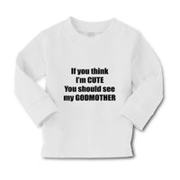 Baby Clothes If Think I'M Cute Should See Godmother Funny Boy & Girl Clothes - Cute Rascals