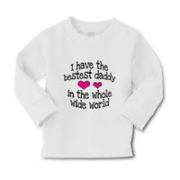 Baby Clothes Have Bestest Daddy Whole Wide World Dad Father's Day Cotton - Cute Rascals