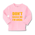 Baby Clothes Don'T Hassle Me I'M Local Funny Humor Boy & Girl Clothes Cotton