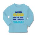 Baby Clothes When God Made Me He Said Ta Da! Style A Funny Humor Cotton