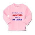 Baby Clothes I D Rather Be Hunting with My Daddy Hunter Boy & Girl Clothes