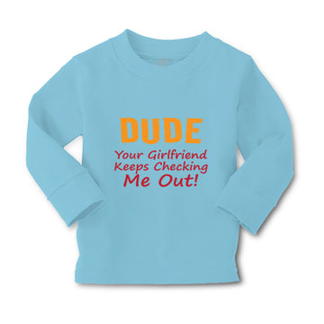 Baby Clothes Dude Your Girlfriend Keeps Checking Me Out! Funny Humor Cotton