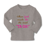 Baby Clothes When God Made Me He Said Ta-Da Funny Humor B Boy & Girl Clothes - Cute Rascals