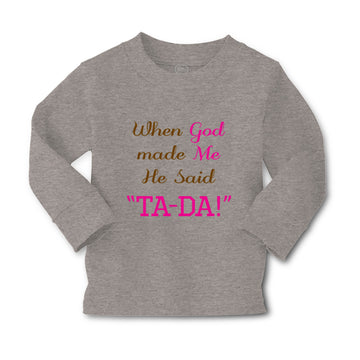 Baby Clothes When God Made Me He Said Ta-Da Funny Humor B Boy & Girl Clothes