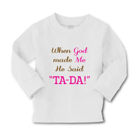Baby Clothes When God Made Me He Said Ta-Da Funny Humor B Boy & Girl Clothes - Cute Rascals