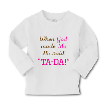 Baby Clothes When God Made Me He Said Ta-Da Funny Humor B Boy & Girl Clothes