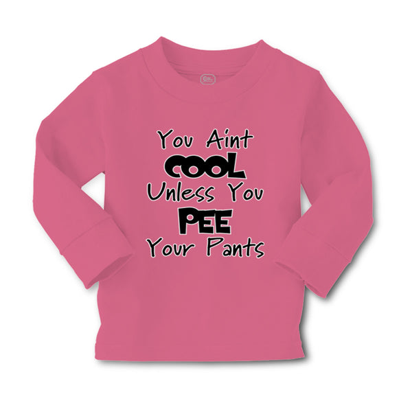 Baby Clothes You Aren'T Cool Unless You Pee Your Pants Funny Humor E Cotton - Cute Rascals