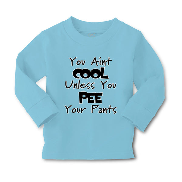 Baby Clothes You Aren'T Cool Unless You Pee Your Pants Funny Humor E Cotton - Cute Rascals