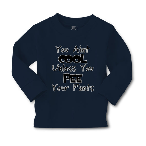 Baby Clothes You Aren'T Cool Unless You Pee Your Pants Funny Humor E Cotton - Cute Rascals