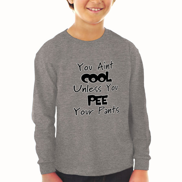 Baby Clothes You Aren'T Cool Unless You Pee Your Pants Funny Humor E Cotton - Cute Rascals