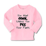 Baby Clothes You Aren'T Cool Unless You Pee Your Pants Funny Humor E Cotton - Cute Rascals