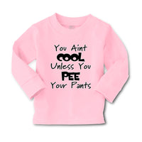 Baby Clothes You Aren'T Cool Unless You Pee Your Pants Funny Humor E Cotton - Cute Rascals