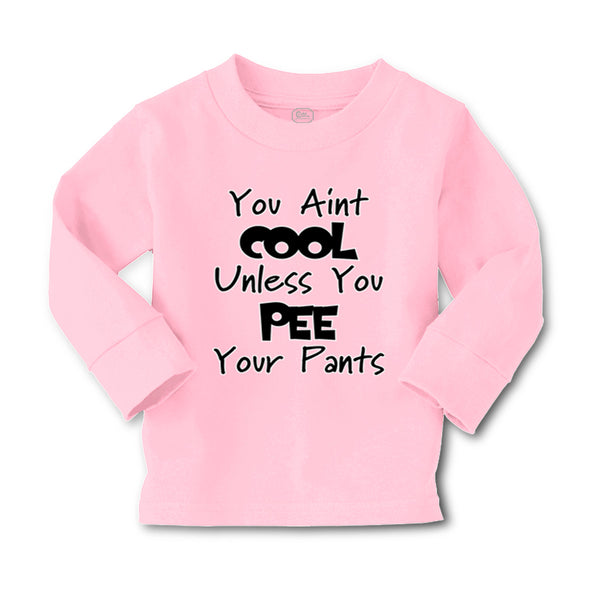 Baby Clothes You Aren'T Cool Unless You Pee Your Pants Funny Humor E Cotton - Cute Rascals