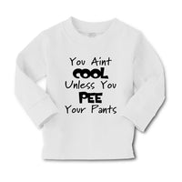 Baby Clothes You Aren'T Cool Unless You Pee Your Pants Funny Humor E Cotton - Cute Rascals