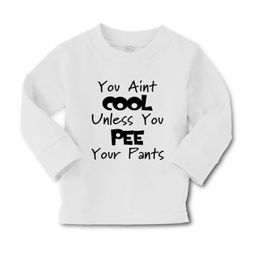 Baby Clothes You Aren'T Cool Unless You Pee Your Pants Funny Humor E Cotton