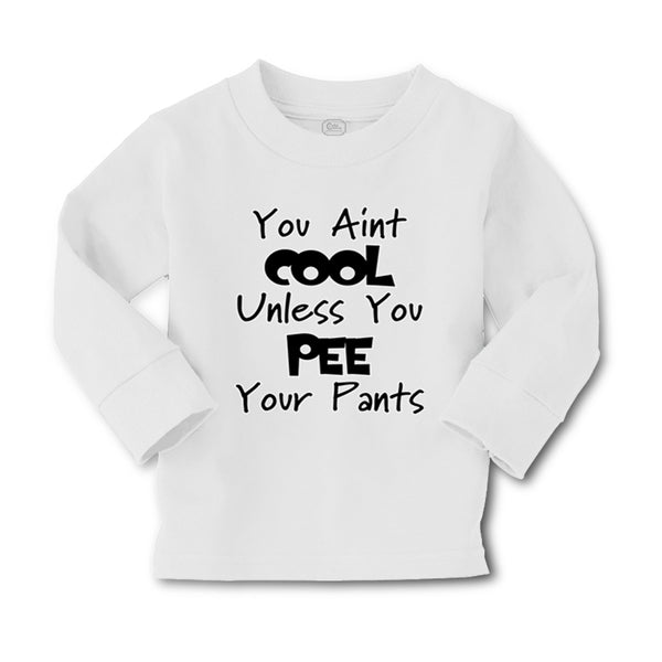 Baby Clothes You Aren'T Cool Unless You Pee Your Pants Funny Humor E Cotton - Cute Rascals