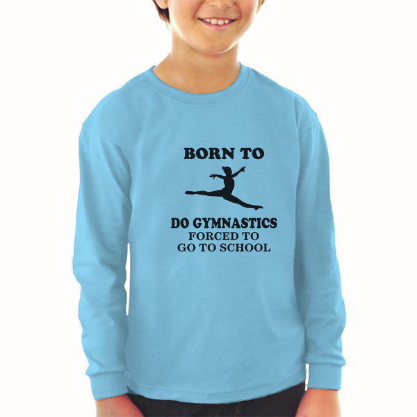 Baby Clothes Born to Do Gymnastics Forced to Go to School Boy & Girl Clothes - Cute Rascals