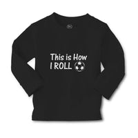 Baby Clothes This Is How I Roll Sports Football Ball Boy & Girl Clothes Cotton - Cute Rascals