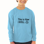 Baby Clothes This Is How I Roll Sports Football Ball Boy & Girl Clothes Cotton - Cute Rascals
