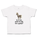 Toddler Clothes Young Horse Is It Too Soon to Ask for A Pony Question Mark Sign
