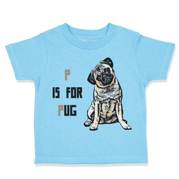 Toddler Clothes Pug with P Is for Pug Dog Lover Pet Toddler Shirt Cotton