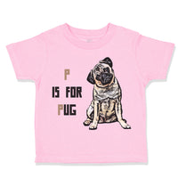 Toddler Clothes Pug with P Is for Pug Dog Lover Pet Toddler Shirt Cotton