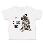 Toddler Clothes Pug with P Is for Pug Dog Lover Pet Toddler Shirt Cotton