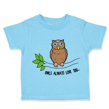 Toddler Clothes Owl on Branch Owls Always Love You Toddler Shirt Cotton