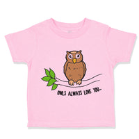 Toddler Clothes Owl on Branch Owls Always Love You Toddler Shirt Cotton