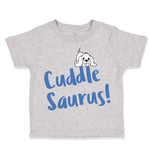 Toddler Clothes Cuddle Saurus! Dinosaurs Dinosaurs Dino Trex Toddler Shirt