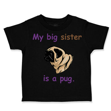 Toddler Clothes My Big Sister Is Pug Dog Lover Pet Toddler Shirt Cotton