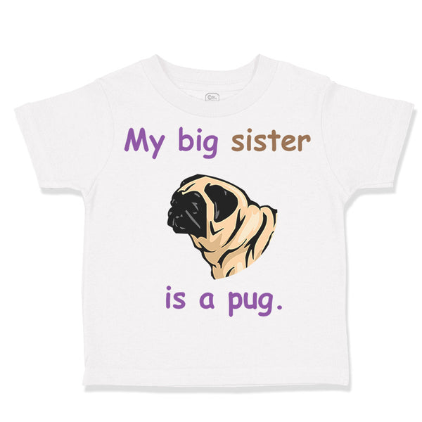 Toddler Clothes My Big Sister Is Pug Dog Lover Pet Toddler Shirt Cotton