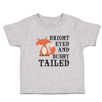 Cute Toddler Clothes Bright Eyed and Bushy Tailed Fox Wild Animal Toddler Shirt