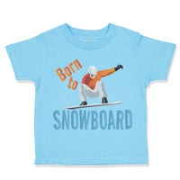 Toddler Clothes Born to Snowboard Sport Toddler Shirt Baby Clothes Cotton