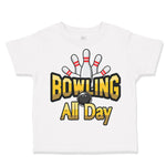 Toddler Clothes Bowling All Day Sport Pins Bowling Toddler Shirt Cotton