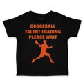 Toddler Clothes Dodgeball Talent Loading Please Wait Sport Toddler Shirt Cotton