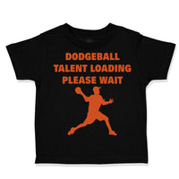 Toddler Clothes Dodgeball Talent Loading Please Wait Sport Toddler Shirt Cotton