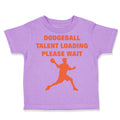 Toddler Clothes Dodgeball Talent Loading Please Wait Sport Toddler Shirt Cotton