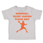 Toddler Clothes Dodgeball Talent Loading Please Wait Sport Toddler Shirt Cotton