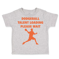 Toddler Clothes Dodgeball Talent Loading Please Wait Sport Toddler Shirt Cotton