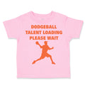 Toddler Clothes Dodgeball Talent Loading Please Wait Sport Toddler Shirt Cotton