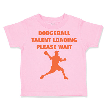 Toddler Clothes Dodgeball Talent Loading Please Wait Sport Toddler Shirt Cotton