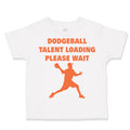 Toddler Clothes Dodgeball Talent Loading Please Wait Sport Toddler Shirt Cotton