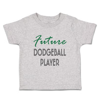 Toddler Clothes Future Dodgeball Player Sport Future Sport Toddler Shirt Cotton