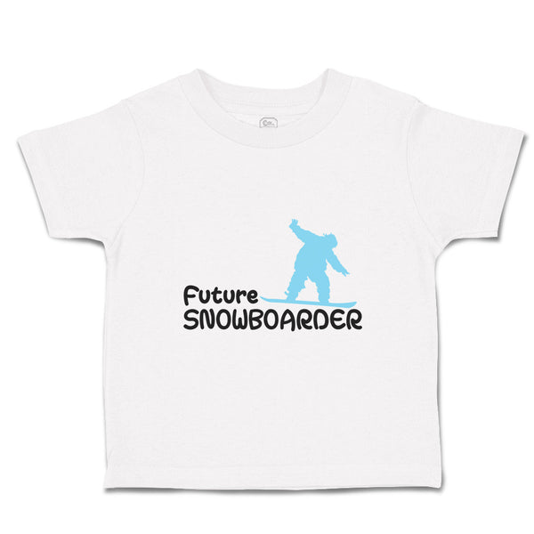 Toddler Clothes Future Snowboarder Sport Sports Snowboarding Toddler Shirt