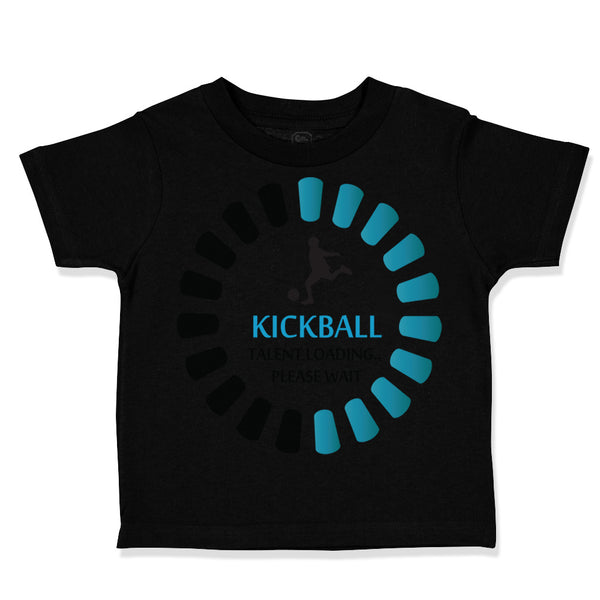 Toddler Clothes Kickball Talent Loading Please Wait Sport Toddler Shirt Cotton