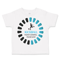 Toddler Clothes Kickball Talent Loading Please Wait Sport Toddler Shirt Cotton