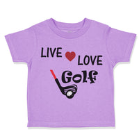 Toddler Clothes Live Love Golf Sport Golf Golfing Toddler Shirt Cotton
