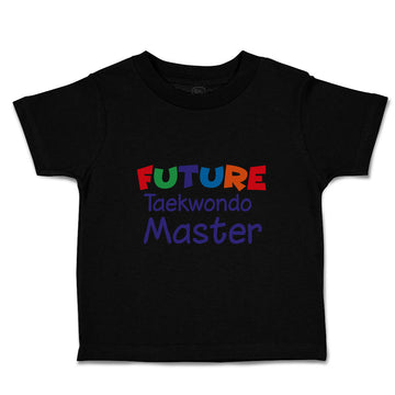 Toddler Clothes Future Taekwondo Master Sport Future Taekwondo Toddler Shirt