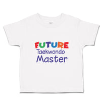 Toddler Clothes Future Taekwondo Master Sport Future Taekwondo Toddler Shirt
